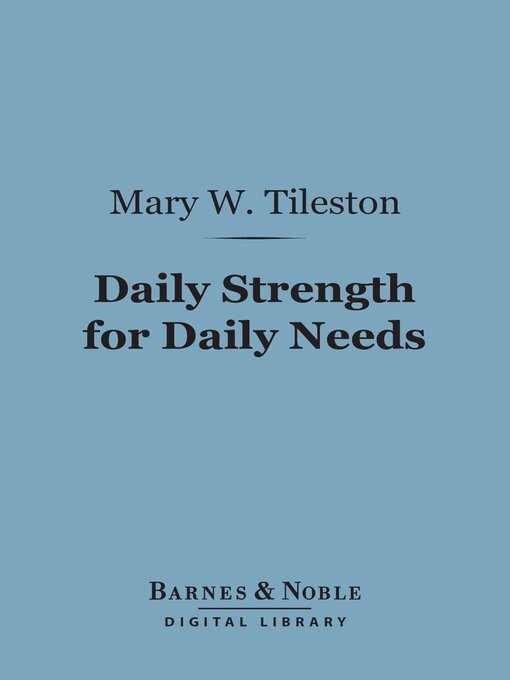 Title details for Daily Strength for Daily Needs (Barnes & Noble Digital Library) by Mary W. Tileston - Available